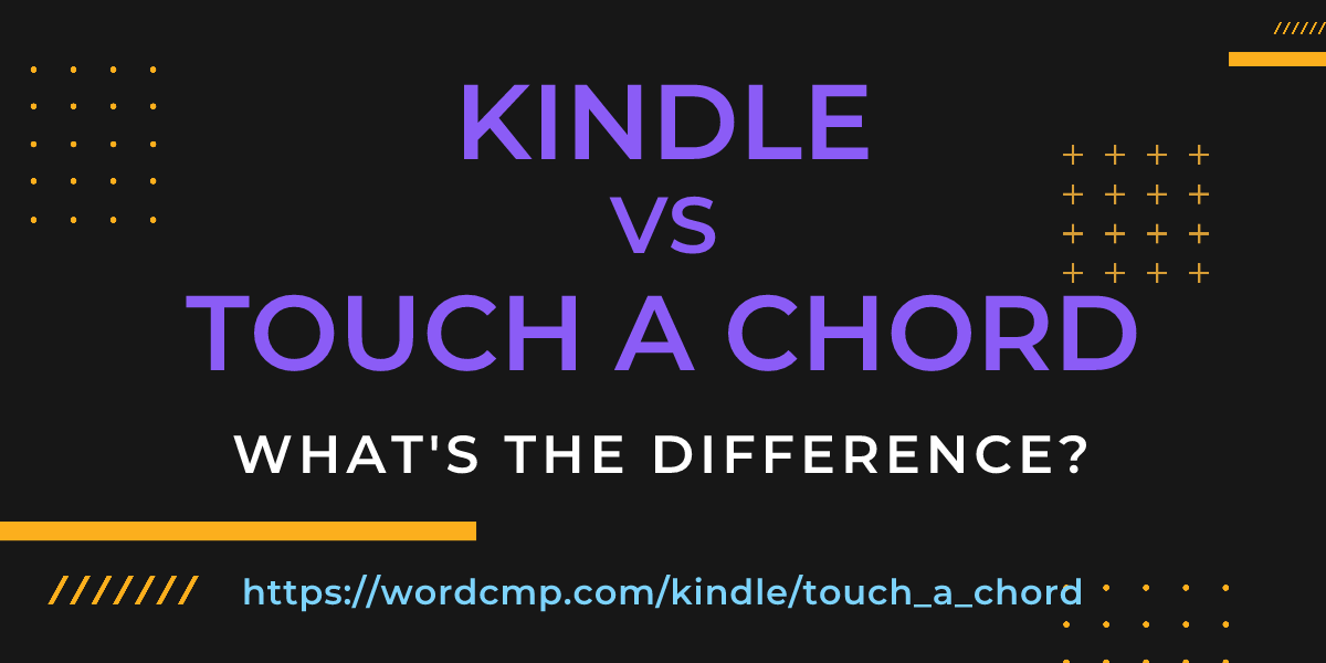Difference between kindle and touch a chord