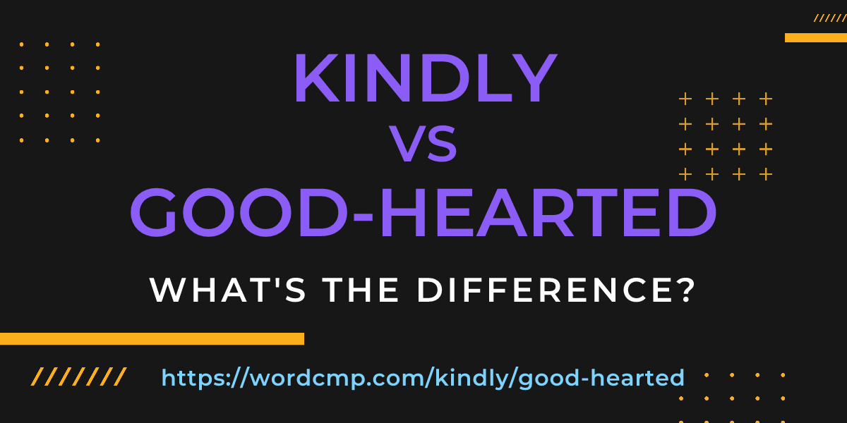 Difference between kindly and good-hearted