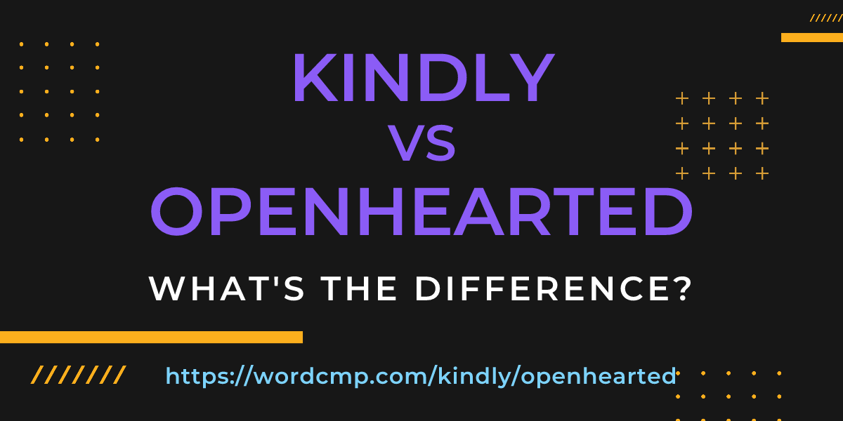 Difference between kindly and openhearted