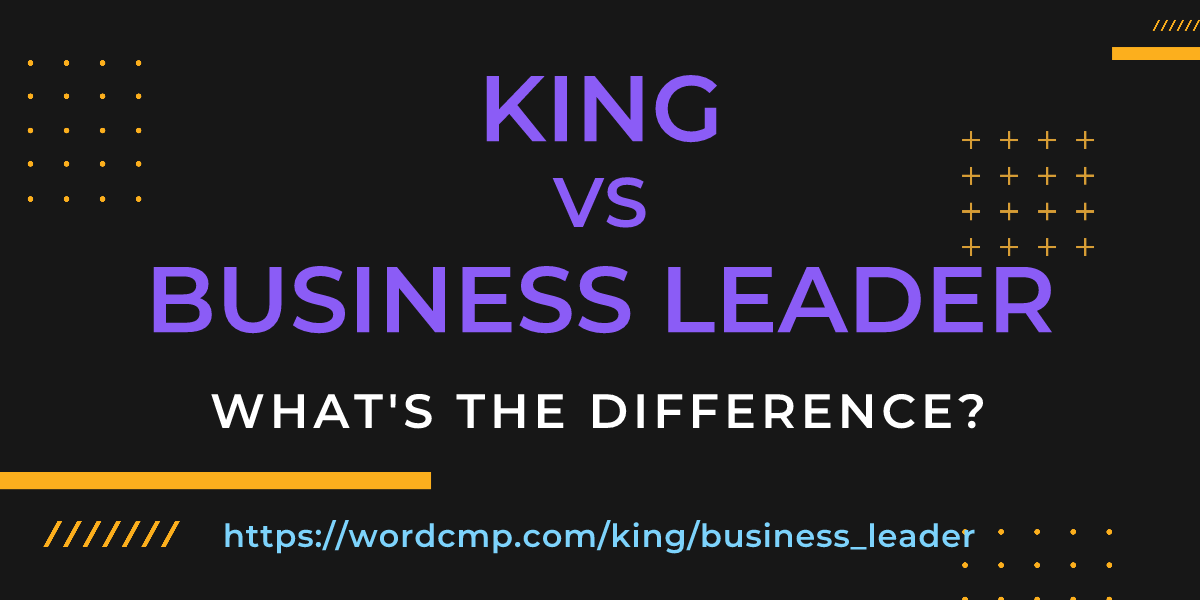Difference between king and business leader