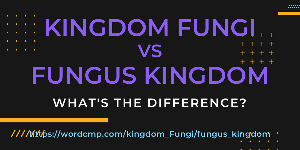 Difference between kingdom Fungi and fungus kingdom