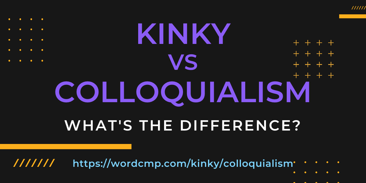 Difference between kinky and colloquialism