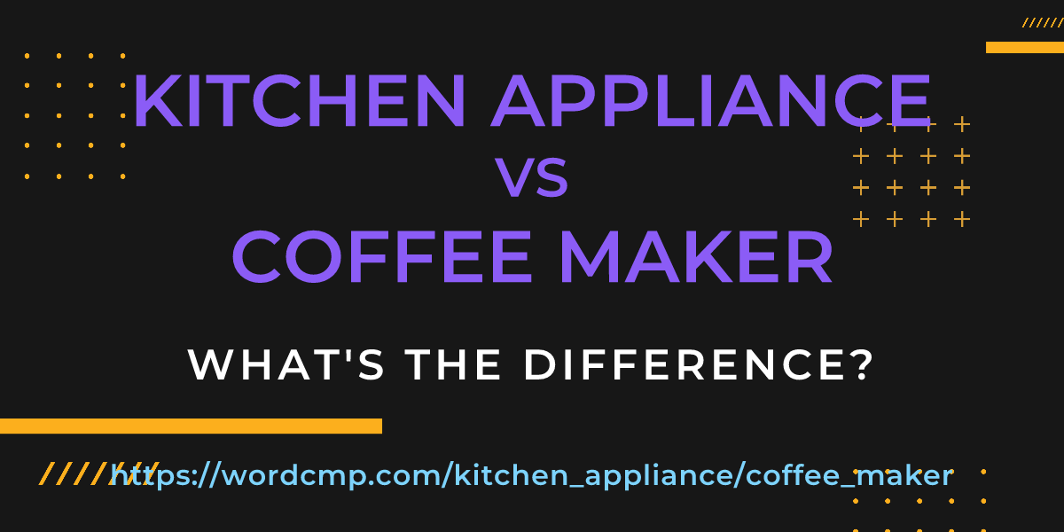 Difference between kitchen appliance and coffee maker