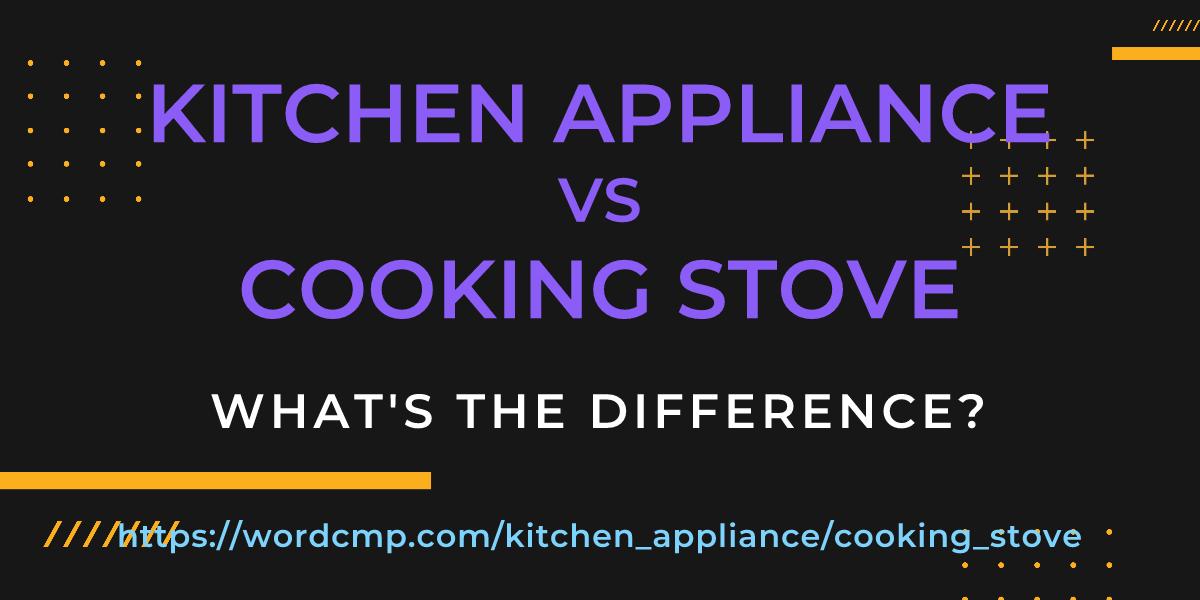 Difference between kitchen appliance and cooking stove