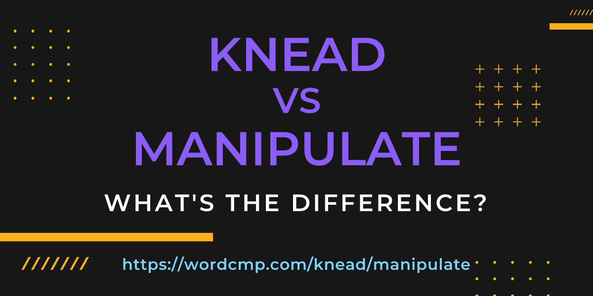 Difference between knead and manipulate