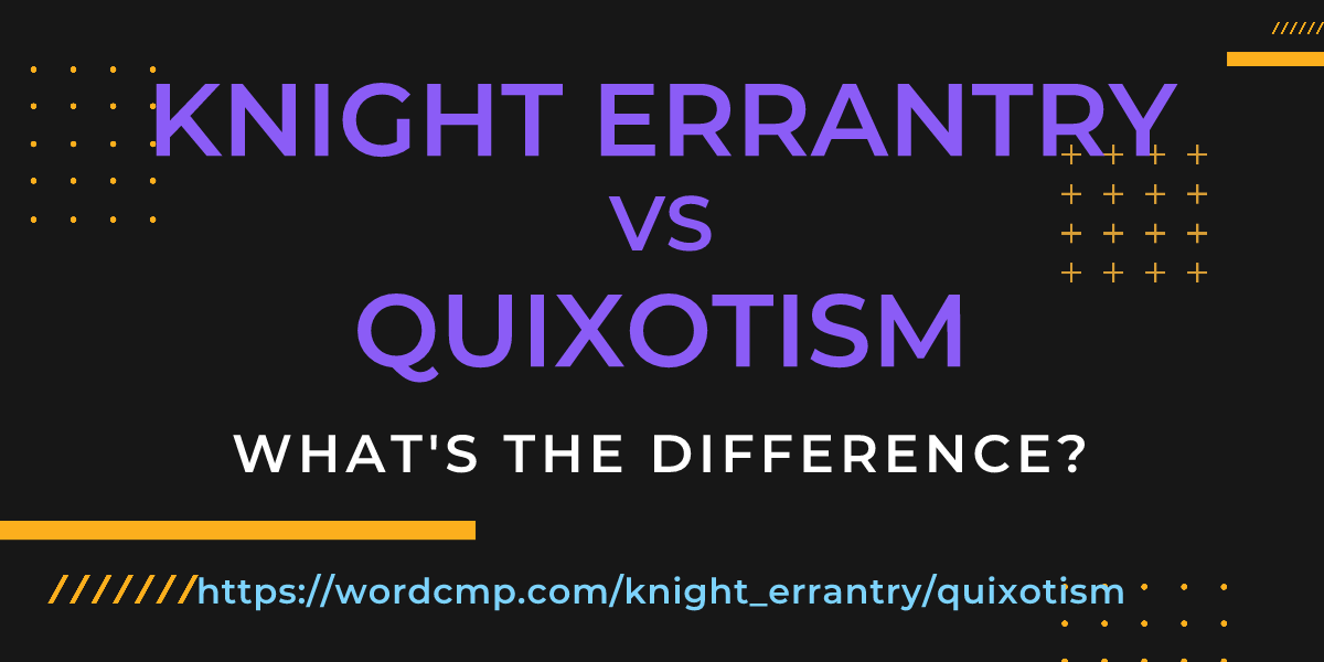 Difference between knight errantry and quixotism