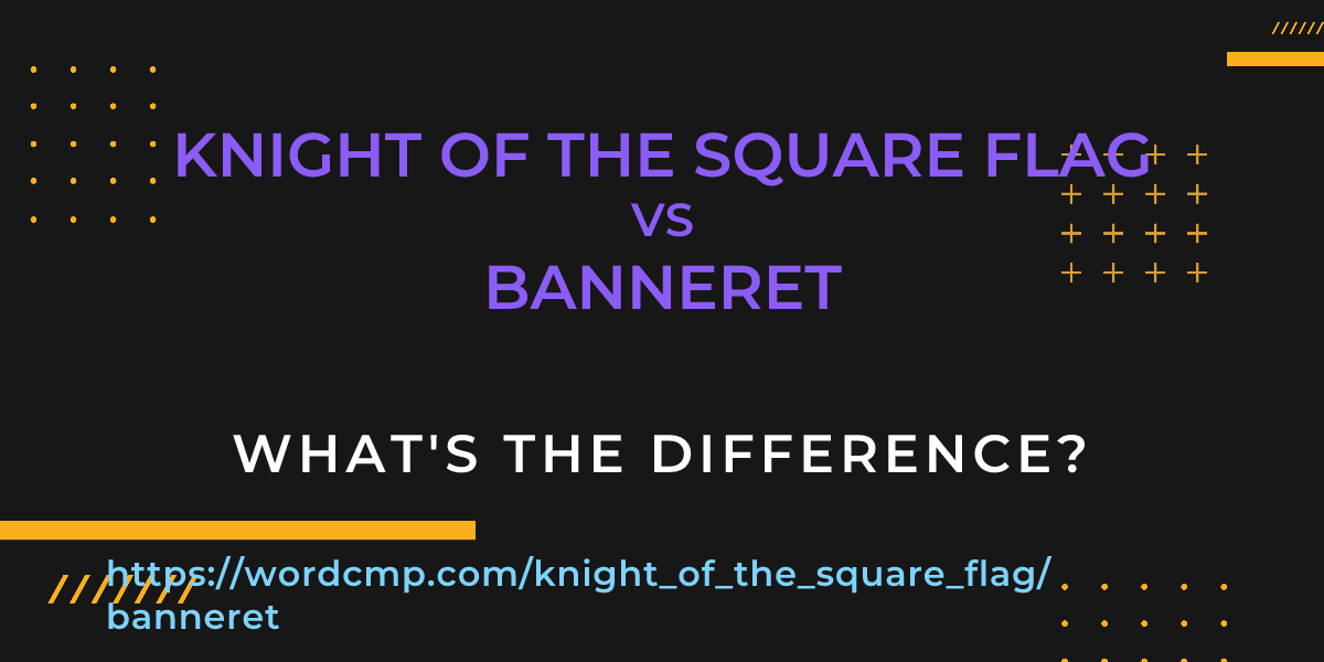 Difference between knight of the square flag and banneret