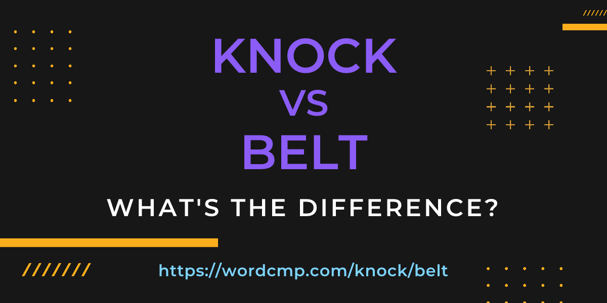 Difference between knock and belt