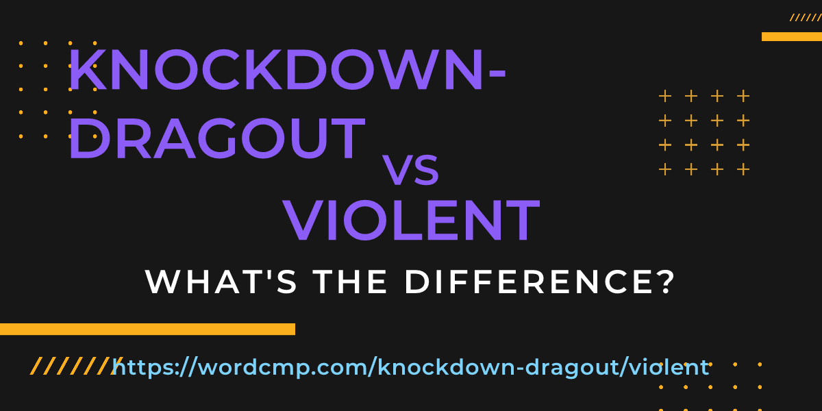 Difference between knockdown-dragout and violent