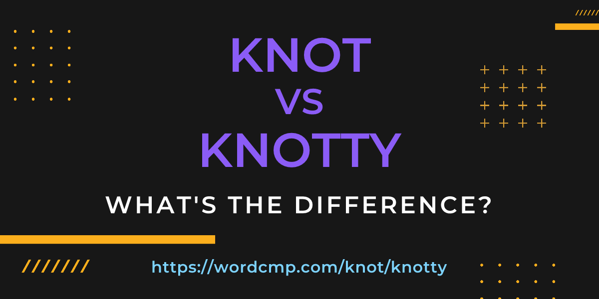 Difference between knot and knotty