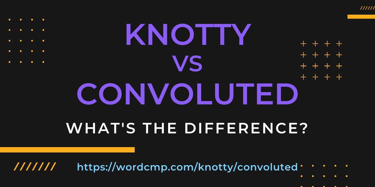 Difference between knotty and convoluted