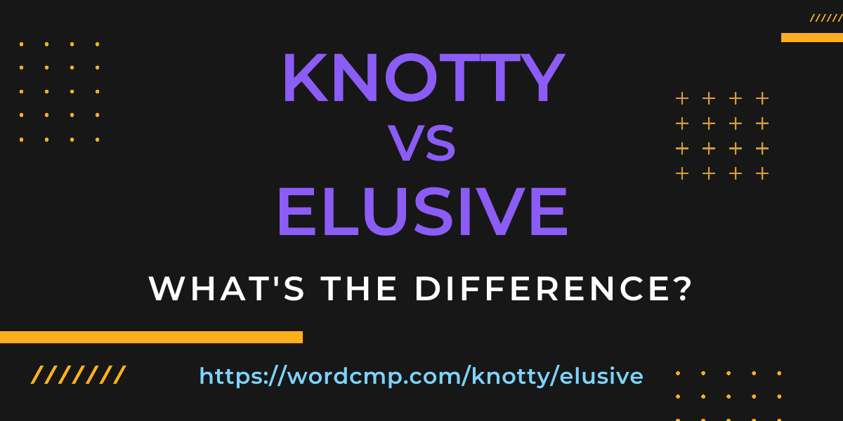 Difference between knotty and elusive