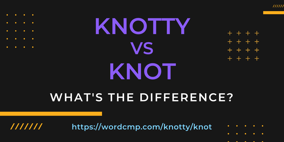 Difference between knotty and knot