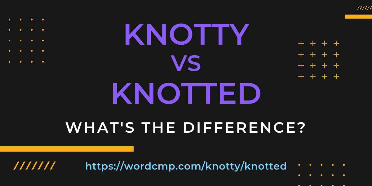 Difference between knotty and knotted