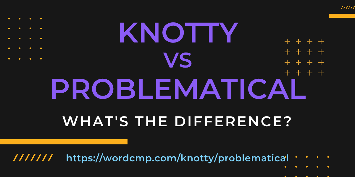 Difference between knotty and problematical