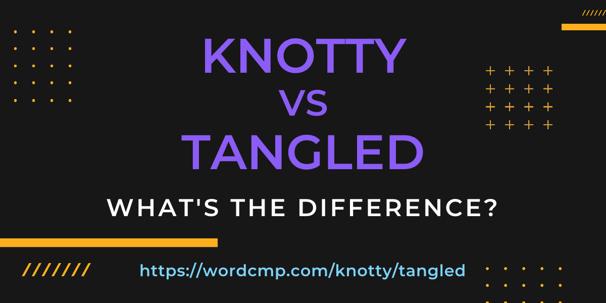 Difference between knotty and tangled