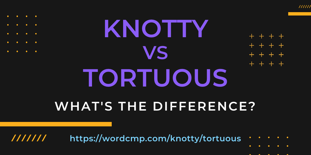 Difference between knotty and tortuous