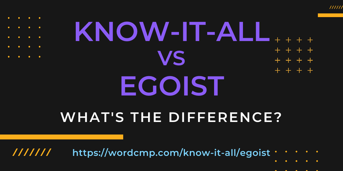Difference between know-it-all and egoist