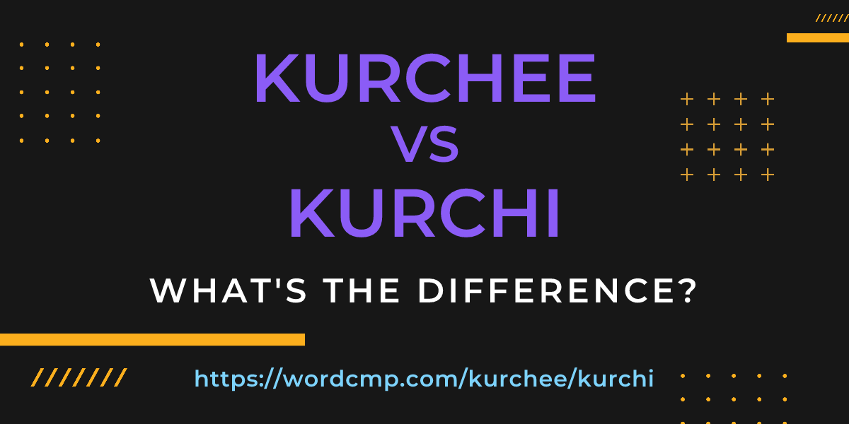 Difference between kurchee and kurchi