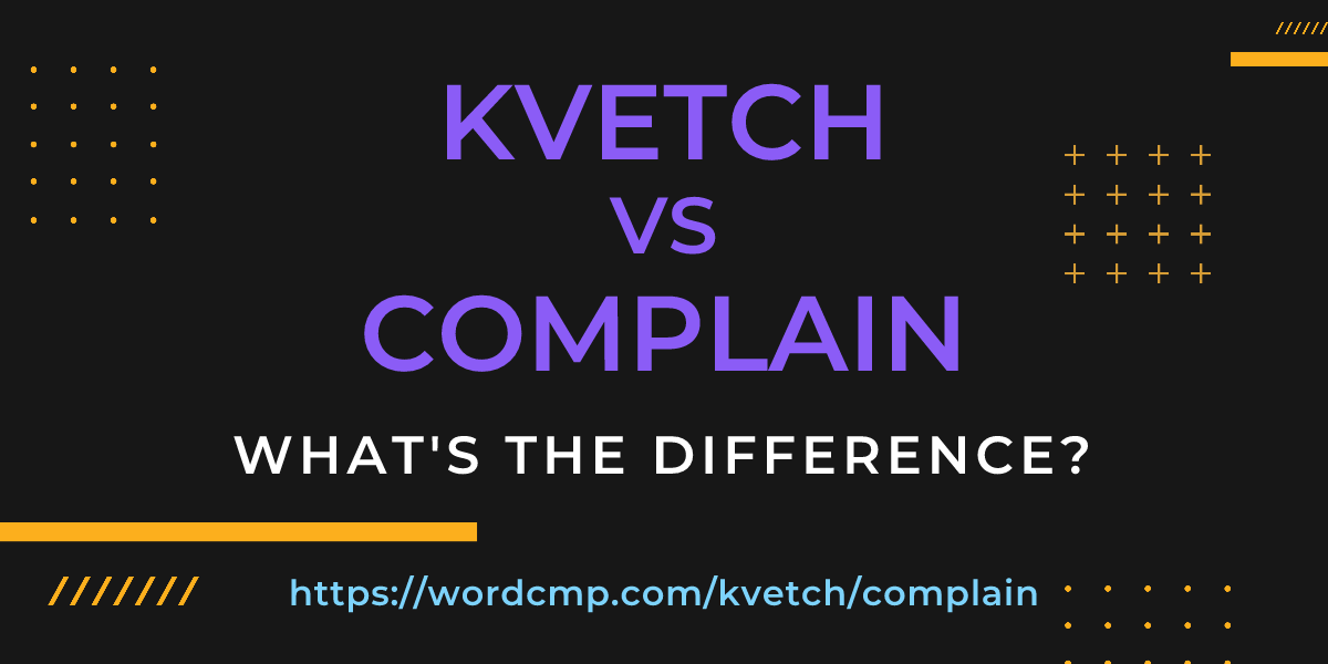 Difference between kvetch and complain
