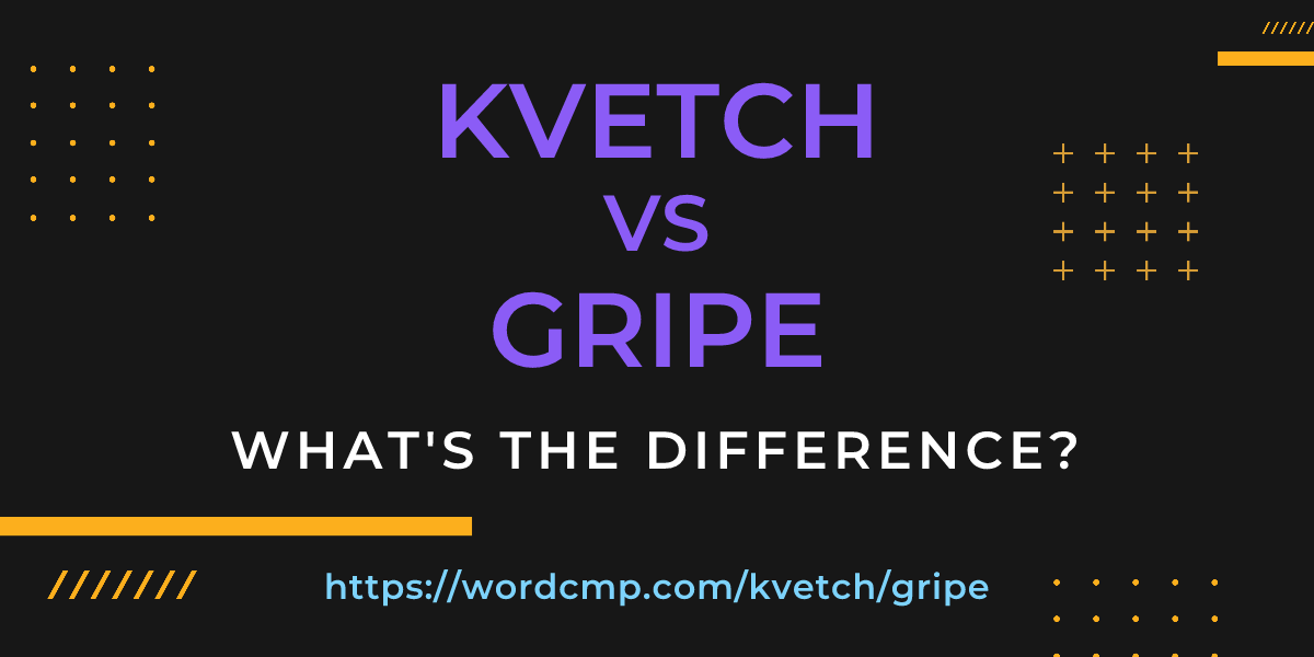 Difference between kvetch and gripe
