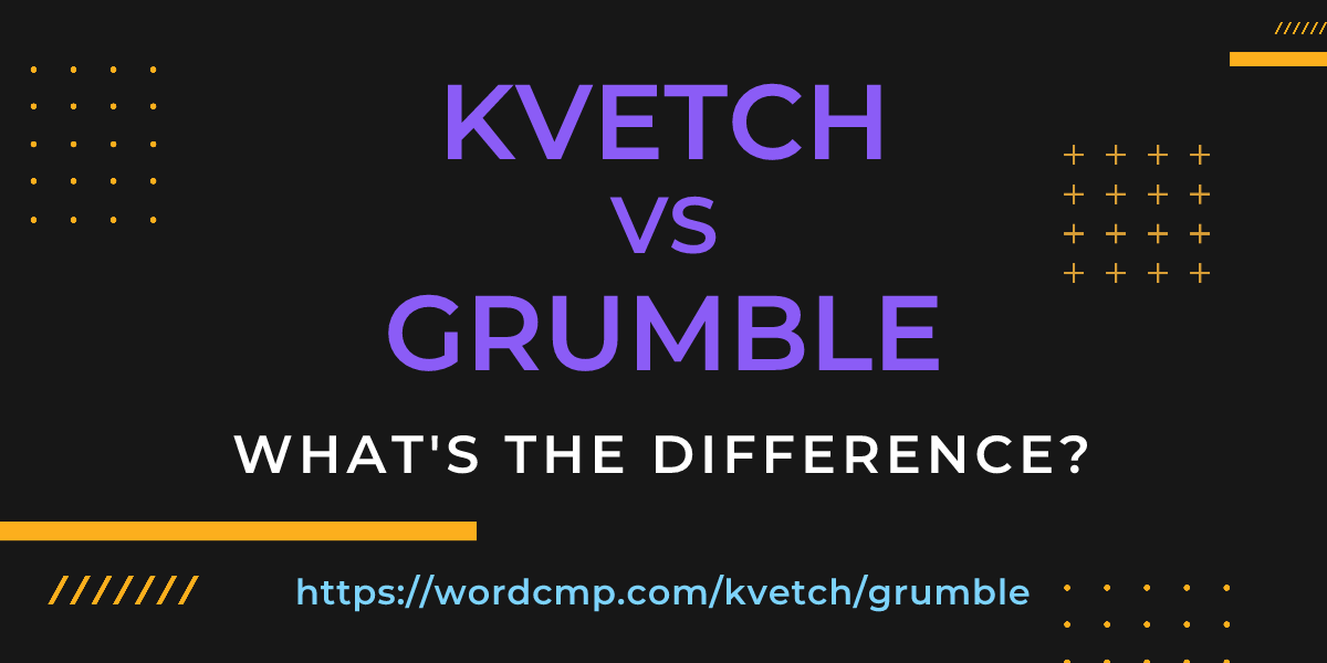 Difference between kvetch and grumble