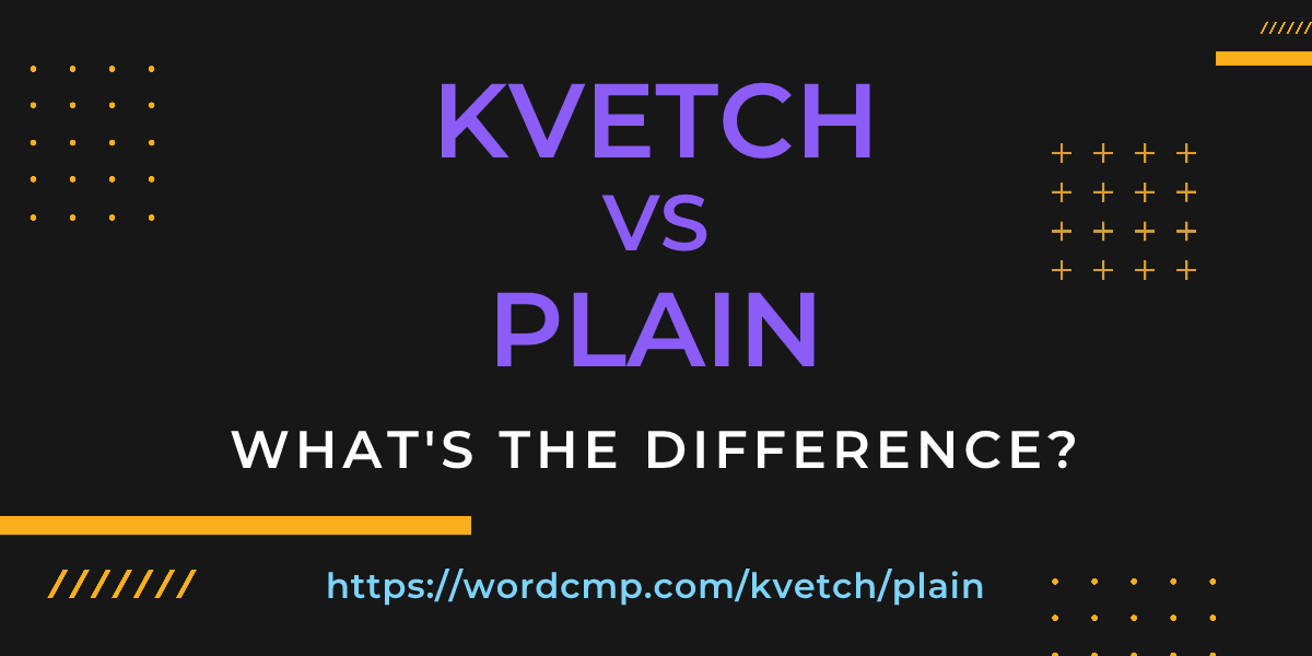 Difference between kvetch and plain
