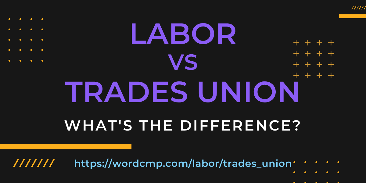 Difference between labor and trades union