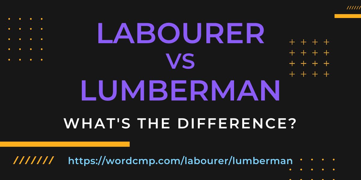 Difference between labourer and lumberman