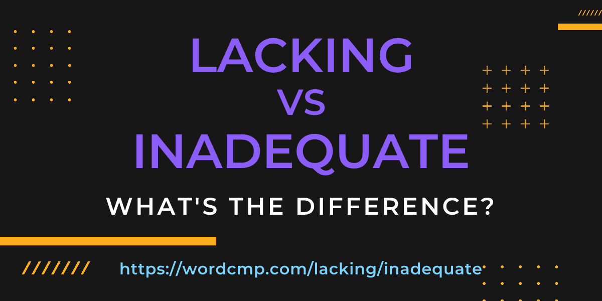 Difference between lacking and inadequate