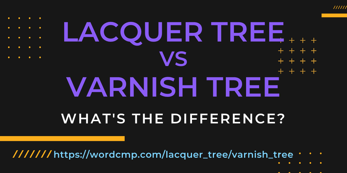 Difference between lacquer tree and varnish tree