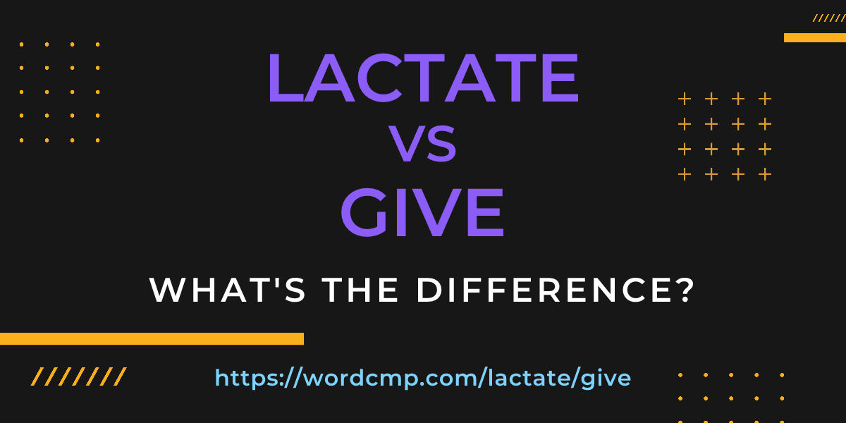 Difference between lactate and give