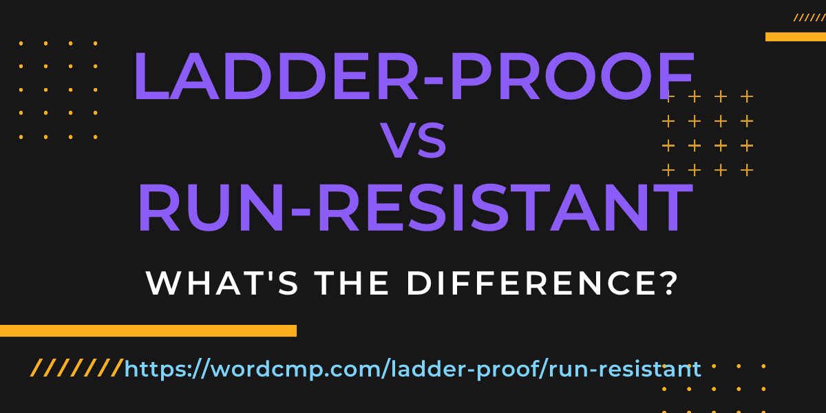 Difference between ladder-proof and run-resistant