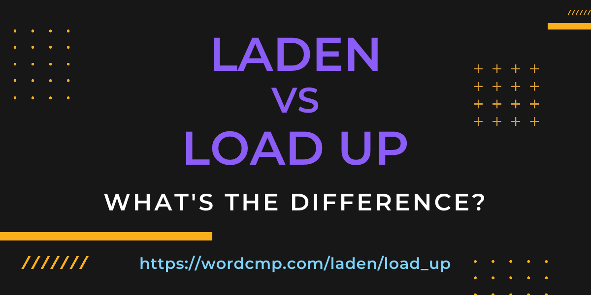 Difference between laden and load up