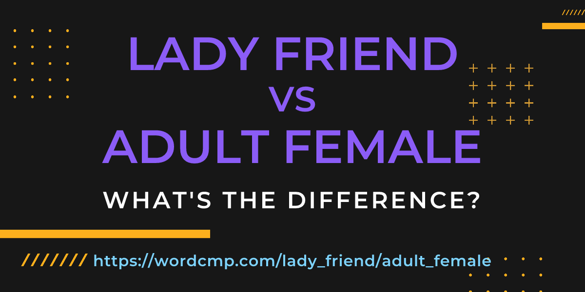 Difference between lady friend and adult female