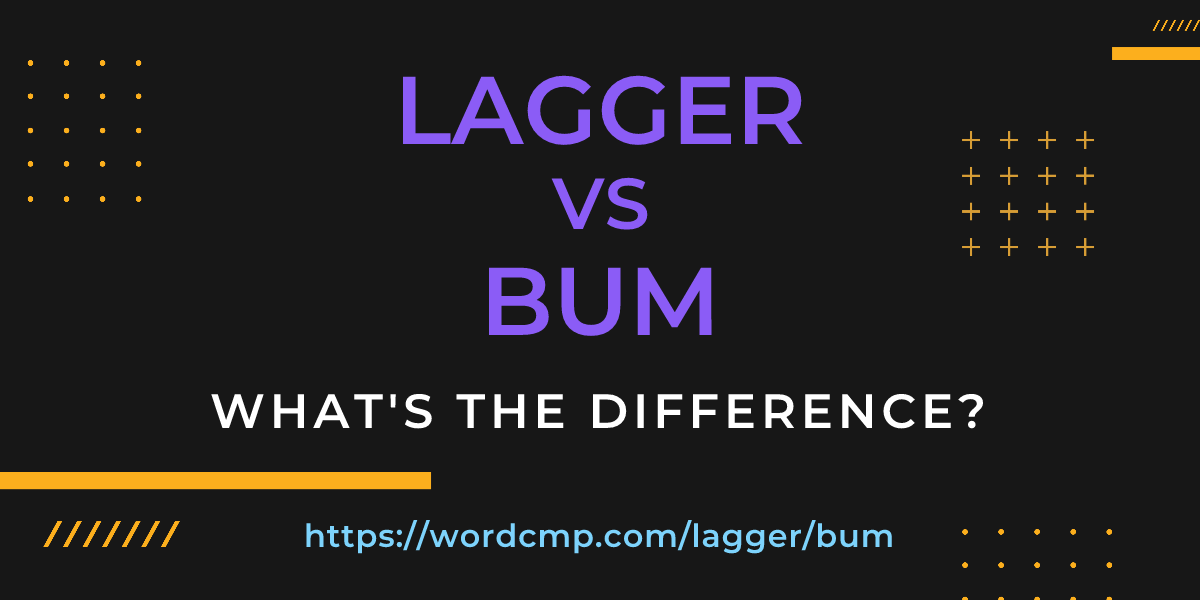 Difference between lagger and bum