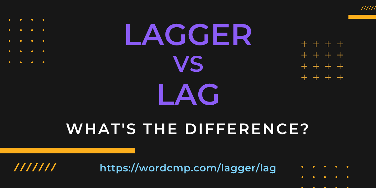 Difference between lagger and lag