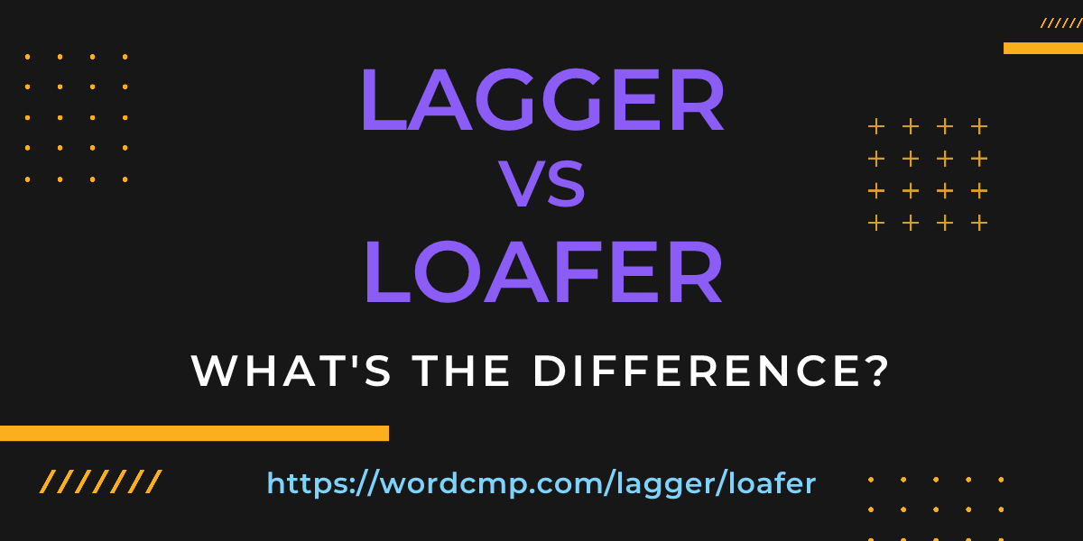Difference between lagger and loafer