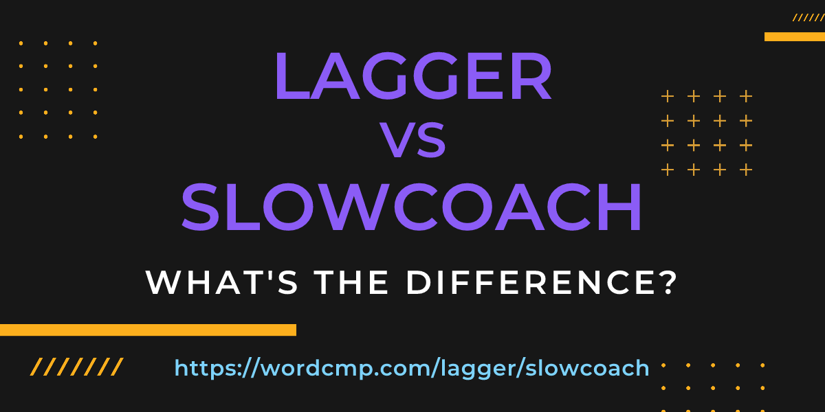Difference between lagger and slowcoach