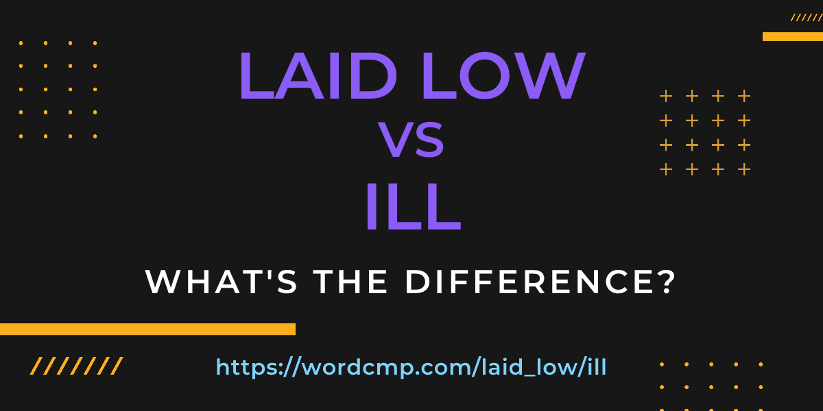 Difference between laid low and ill