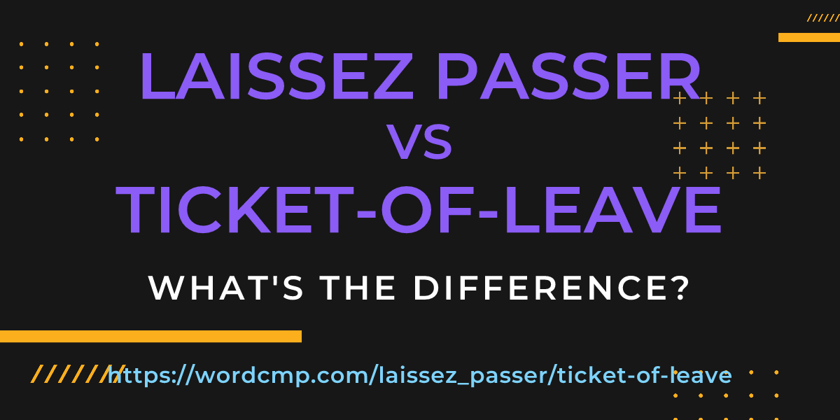 Difference between laissez passer and ticket-of-leave
