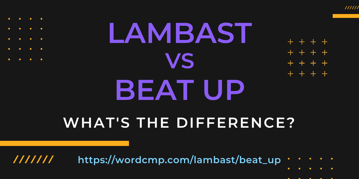 Difference between lambast and beat up