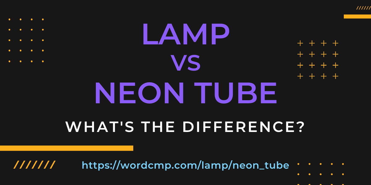 Difference between lamp and neon tube