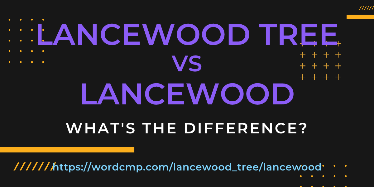 Difference between lancewood tree and lancewood