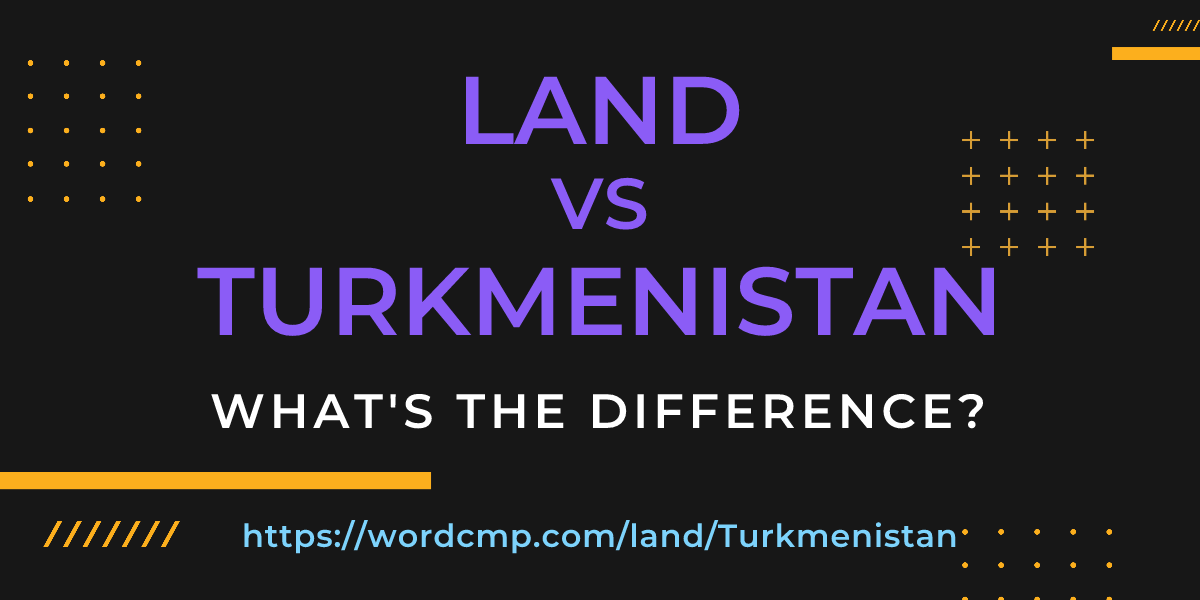 Difference between land and Turkmenistan