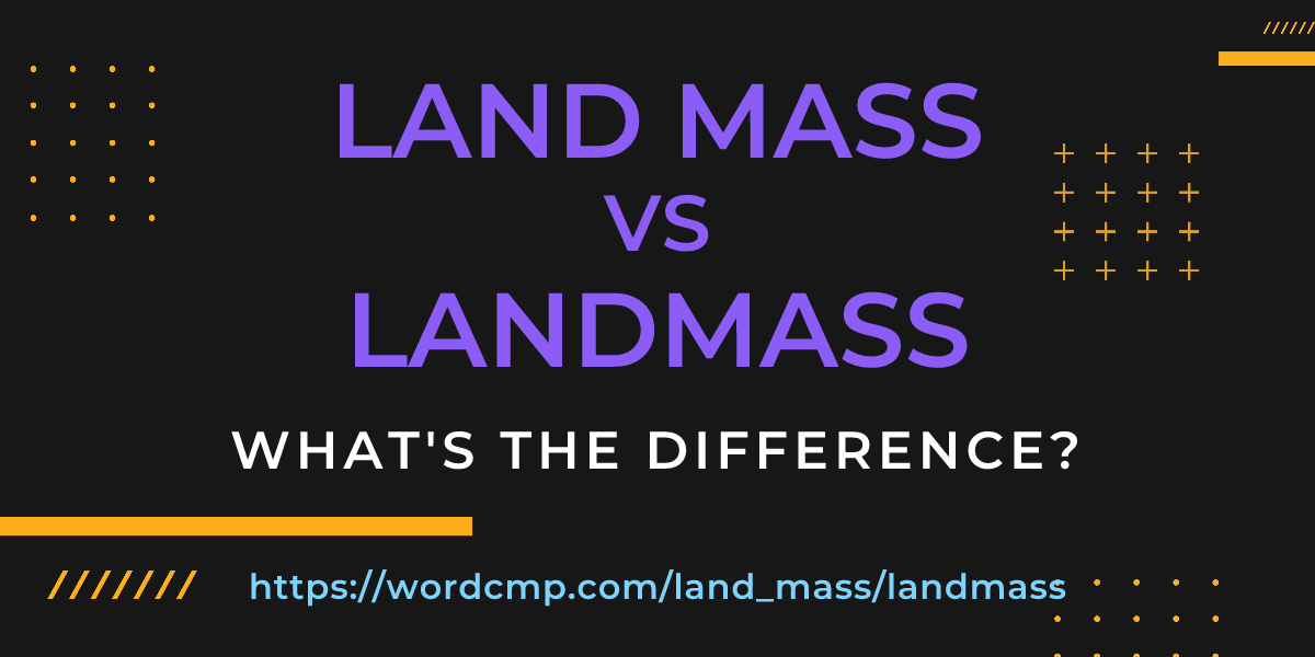 Difference between land mass and landmass