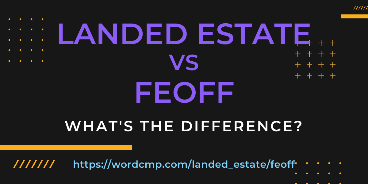 Difference between landed estate and feoff