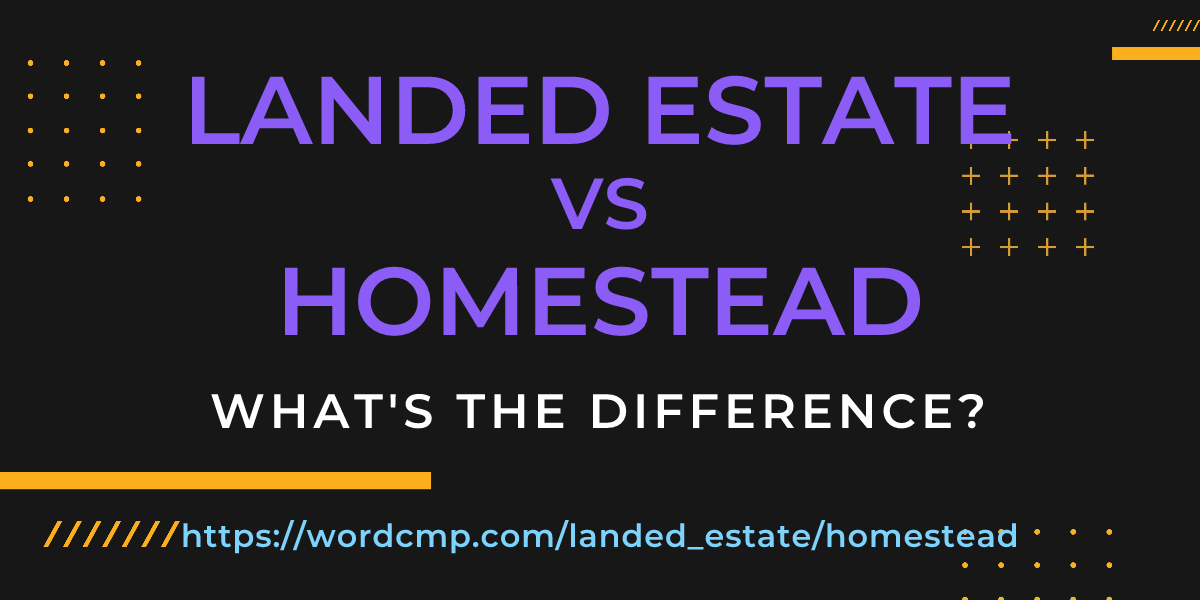 Difference between landed estate and homestead