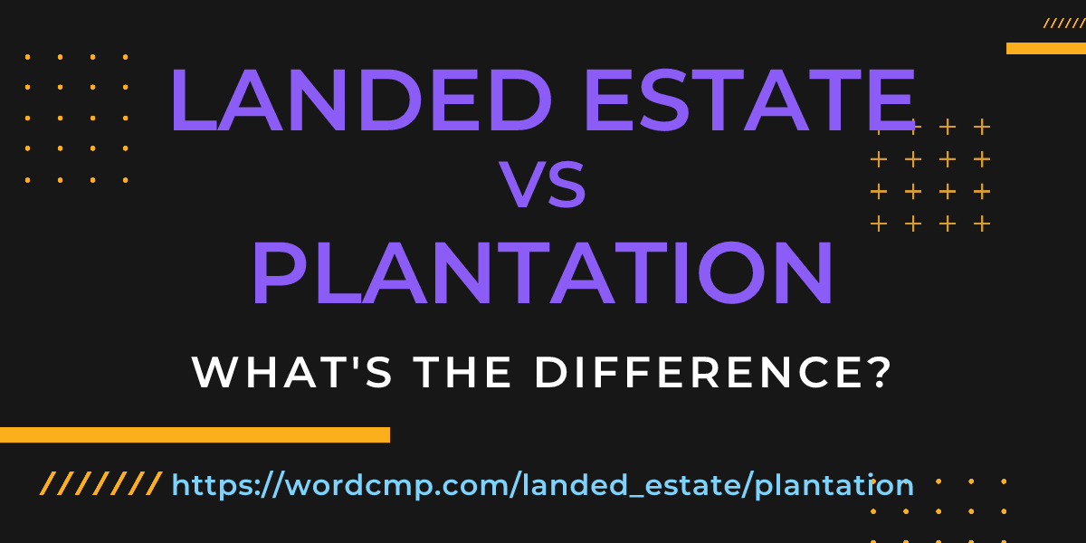 Difference between landed estate and plantation