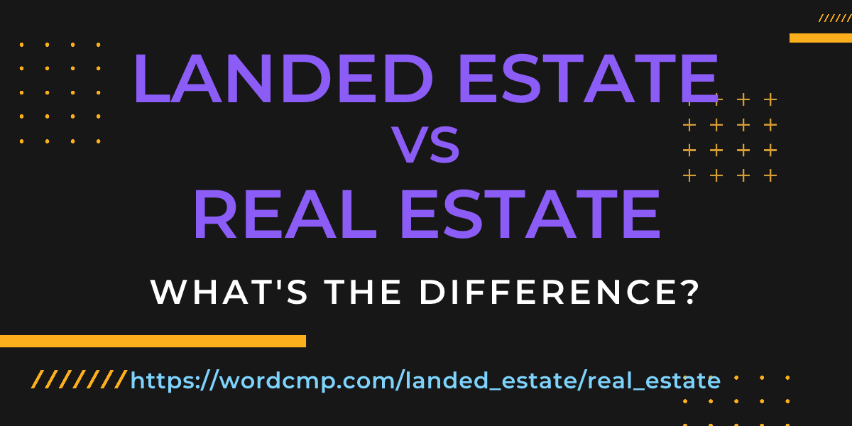Difference between landed estate and real estate
